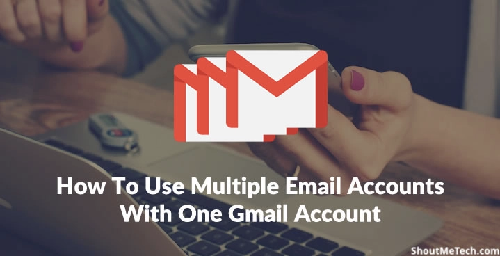 Use Multiple Email Accounts With One Gmail Account